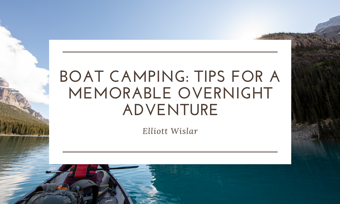 Boat Camping: Tips for a Memorable Overnight Adventure