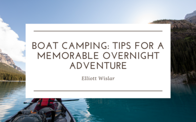 Boat Camping: Tips for a Memorable Overnight Adventure