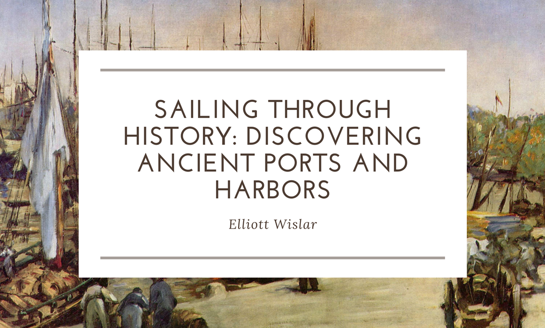 Sailing Through History: Discovering Ancient Ports and Harbors